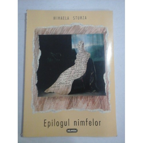     EPILOGUL  NIMFELOR  (poezii)  -  Mihaela  STURZA  (dedicatie si autograf)  -  Bucuresti Nemira, 1998 